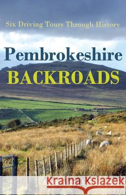 Pembrokeshire Backroads: Six Driving Tours Through History Andrea Sutcliffe, Ed Sutcliffe 9781495996740 CreateSpace - książka