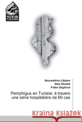 Pemphigus en Tunisie: à travers une série hospitalière de 60 cas Litaiem, Noureddine; Khaled, Aida; Zeglaoui, Faten 9786200067845 Noor Publishing - książka