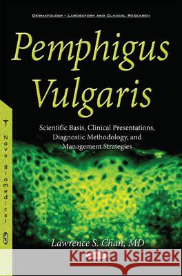 Pemphigus Vulgaris: Scientific Basis, Clinical Presentations, Diagnostic Methodology & Management Strategies Lawrence S Chan, MD 9781634843072 Nova Science Publishers Inc - książka