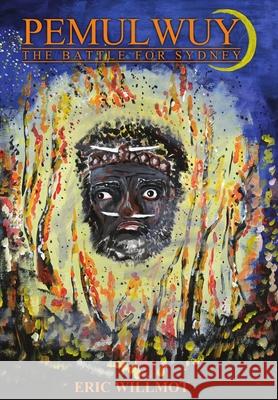 Pemulwuy: The Battle For Sydney Eric Willmot   9780987438904 Matilda Books - książka