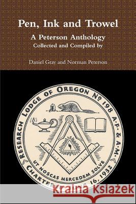 Pen, Ink and Trowel  A Peterson Anthology  Collected and Compiled by Daniel Gray and Norman Peterson 9781387791491 Lulu.com - książka