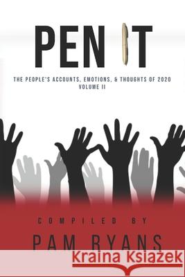 Pen It: The People's Accounts, Emotions, and Thoughts of 2020 Pam Ryans 9781735607726 1 Vision Empowerment Publishing - książka