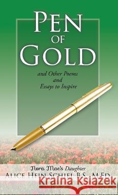 Pen of Gold: and Other Poems and Essays to Inspire Alice Hein Schie 9781662862625 Xulon Press - książka