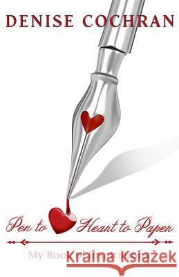 Pen to Heart Heart to Paper Denise Cochran 9781530180356 Createspace Independent Publishing Platform - książka