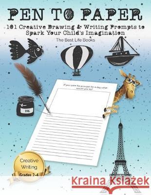 Pen to Paper: 101 Creative Drawing & Writing Prompts to Spark Your Child's Imagination The Best Life Books 9781707503605 Independently Published - książka