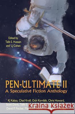 Pen-Ultimate II: A Speculative Fiction Anthology Various                                  Talib S. Hussain Lj Cohen 9781942851028 Interrobang Books - książka