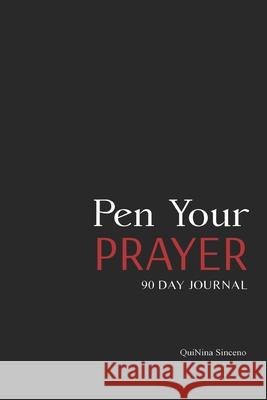 Pen Your Prayer: 90 Day Journal Quinina J Sinceno 9798525017955 Independently Published - książka