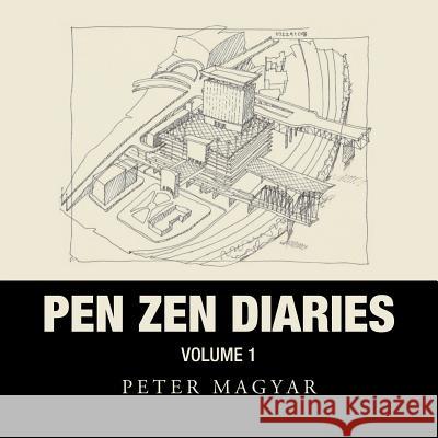 Pen Zen Diaries: Volume One Peter Magyar 9781490791197 Trafford Publishing - książka