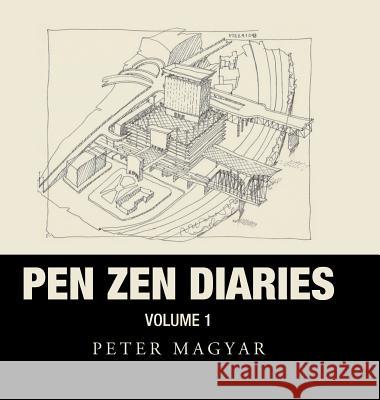 Pen Zen Diaries: Volume One Peter Magyar 9781490791203 Trafford Publishing - książka