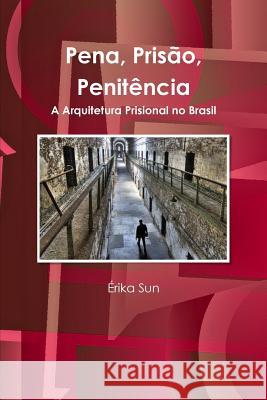 Pena, Prisão, Penitência Sun, Érika 9781329032712 Lulu.com - książka