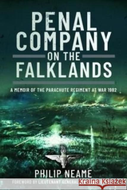 Penal Company on the Falklands: A Memoir of the Parachute Regiment at War 1982 Neame, Philip 9781399070713 Pen & Sword Books Ltd - książka