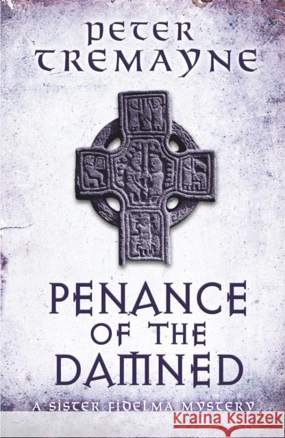 Penance of the Damned (Sister Fidelma Mysteries Book 27): A deadly medieval mystery of danger and deceit Peter Tremayne 9781472208385 Headline Publishing Group - książka