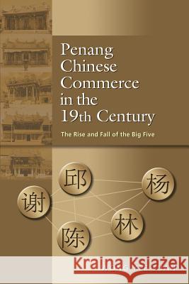 Penang Chinese Commerce in the 19th Century: The Rise and Fall of the Big Five Wong Yee Tuan   9789814515023 Institute for Southeast Asian Studies - książka