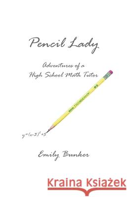 Pencil Lady: Adventures of a High School Math Tutor John Bunker Emily Bunker 9781797984629 Independently Published - książka