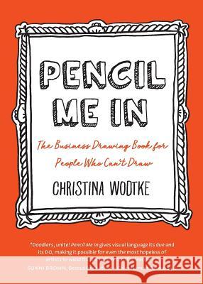 Pencil Me in: The Business Drawing Book for People Who Can't Draw Christina R Wodtke, Vrana Michel 9780996006033 Cucina Media, LLC - książka