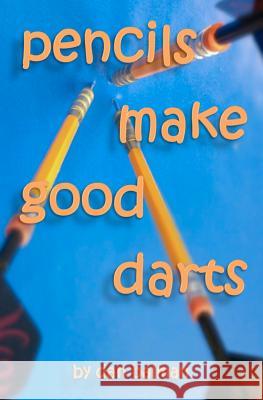 Pencils Make Good Darts Dan Balman 9781463671235 Createspace - książka