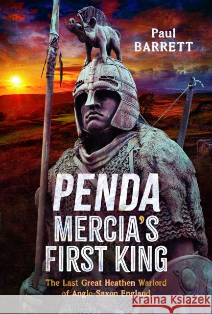 Penda, Mercia's First King: The Last Great Heathen Warlord of Anglo-Saxon England Paul Barrett 9781036102562 Pen & Sword Military - książka