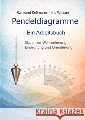 Pendeldiagramme Ein Arbeitsbuch: Skalen zur Wahrnehmung, Einordnung und Orientierung Raimund Kellmann Iris Witzani 9783695710782 Bod - Books on Demand - książka