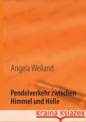 Pendelverkehr zwischen Himmel und Hölle: Gedichte Weiland, Angela 9783732239238 Books on Demand - książka