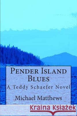 Pender Island Blues: A Teddy Schaefer Novel MR Michael Matthews 9781479101962 Createspace Independent Publishing Platform - książka