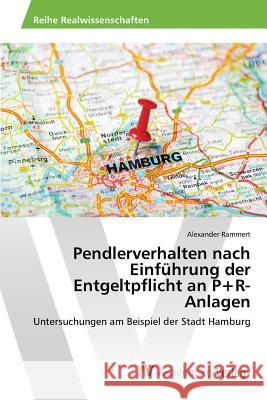 Pendlerverhalten nach Einführung der Entgeltpflicht an P+R-Anlagen Rammert Alexander 9783639808070 AV Akademikerverlag - książka