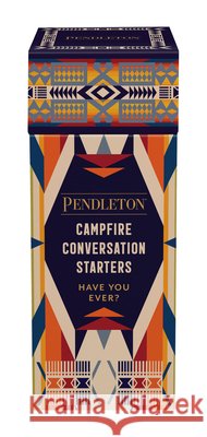 Pendleton Campfire Conversation Starters: Have You Ever? Pendleton Woolen Mills 9781797240411 Chronicle Books - książka