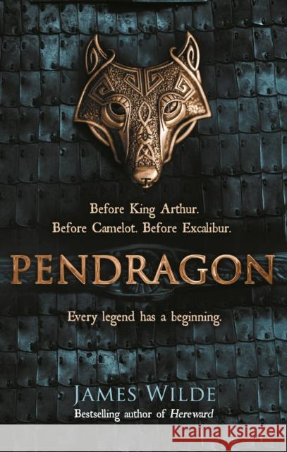 Pendragon: A Novel of the Dark Age James Wilde 9780857503213 Transworld Publishers Ltd - książka