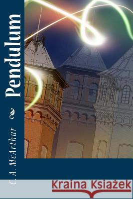 Pendulum C. a. McArthur 9781544858920 Createspace Independent Publishing Platform - książka