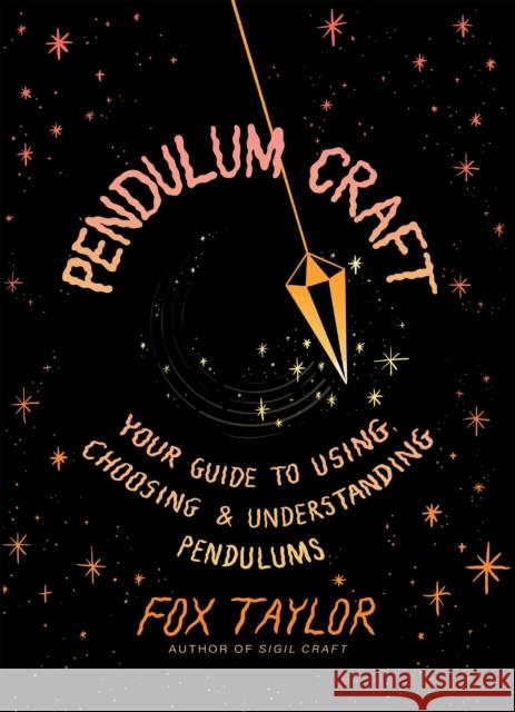 Pendulum Craft: Your Guide to Using, Choosing & Understanding Pendulums Fox Taylor 9781454955702 Sterling Ethos - książka
