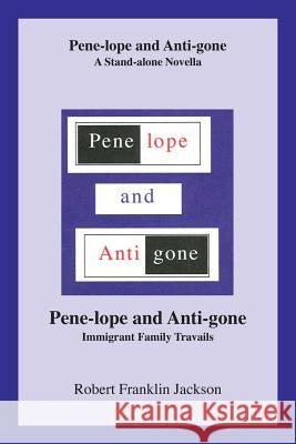 Pene-Lope and Anti-Gone: A Stand-Alone Novella Pene- Robert Franklin Jackson 9781796016963 Xlibris Us - książka