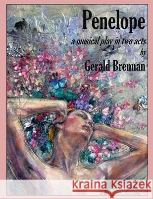 Penelope: a Musical Play in Two Acts Gerald Brennan 9781530284788 Createspace Independent Publishing Platform - książka