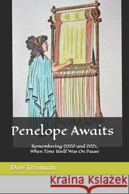 Penelope Awaits: Remembering 2020 and 2021, When Time Itself Was On Pause Dov Treiman, Kelly Dye 9798474173764 Independently Published - książka