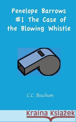 Penelope Barrows #1 The Case of the Blowing Whistle Beechum, C. C. 9781469954486 Createspace - książka