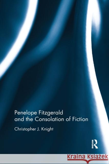 Penelope Fitzgerald and the Consolation of Fiction Christopher Knight 9780367884642 Routledge - książka