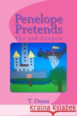 Penelope Pretends: The sad Dragon Dunn, T. 9781492817802 Createspace Independent Publishing Platform - książka