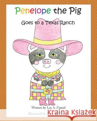 Penelope the Pig Goes to a Texas Ranch Suzanne Watson Lee a. Daniel 9781546725480 Createspace Independent Publishing Platform - książka