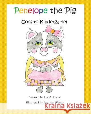 Penelope the Pig Goes to Kindergarten Suzanne Watson Lee a. Daniel 9781548185671 Createspace Independent Publishing Platform - książka