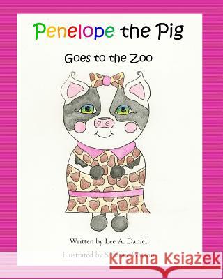 Penelope the Pig Goes to the Zoo Lee a. Daniel Suzanne Watson 9781546410386 Createspace Independent Publishing Platform - książka