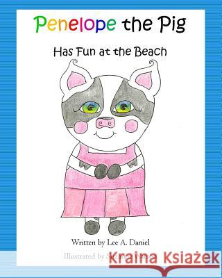 Penelope the Pig Has Fun at the Beach Suzanne Watson Lee a. Daniel 9781974471508 Createspace Independent Publishing Platform - książka