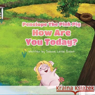 Penelope the Pink Pig, How Are You Today? Joanne Leslie Evans 9781958217832 Stillwater River Publications - książka