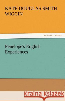 Penelope's English Experiences Kate Douglas Smith Wiggin   9783842451131 tredition GmbH - książka