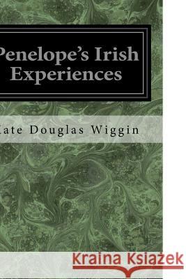 Penelope's Irish Experiences Kate Douglas Wiggin 9781548650292 Createspace Independent Publishing Platform - książka