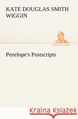 Penelope's Postscripts Kate Douglas Smith Wiggin 9783849149215 Tredition Classics - książka