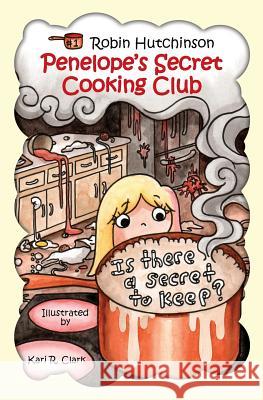 Penelope's Secret Cooking Club: Is There a Secret To Keep? Clark, Kari R. 9781481186452 Createspace - książka