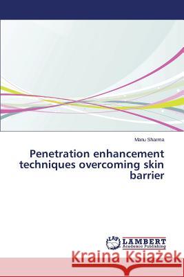 Penetration enhancement techniques overcoming skin barrier Sharma Manu 9783659515941 LAP Lambert Academic Publishing - książka