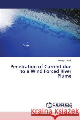 Penetration of Current due to a Wind Forced River Plume Baek Seongho 9783659713361 LAP Lambert Academic Publishing - książka