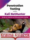 Penetration Testing with Kali NetHunter: Hands-on Android and iOS penetration testing Gerald Roybal 9789355516510 Bpb Publications