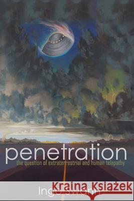 Penetration: The Question of Extraterrestrial and Human Telepathy Ingo Swann 9781949214857 Swann-Ryder Productions, LLC - książka