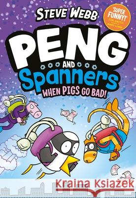 Peng and Spanners: When Pigs Go Bad!: Hilariously silly, for fans of Bunny vs Monkey Steve Webb 9780571372966 Faber & Faber - książka