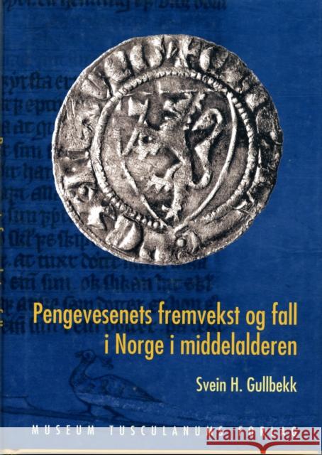 Pengevesenets Fremvekst of Fall i Norge i Middelalderen Svein Harald Gullbekk 9788763505710 Museum Tusculanum Press - książka